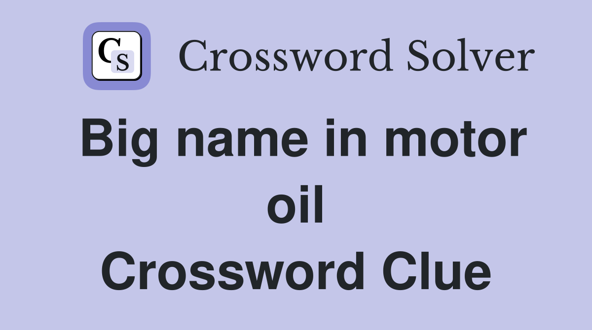 Big name in motor oil Crossword Clue Answers Crossword Solver
